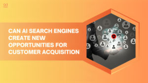Can AI Search Engines Create New Opportunities for Customer Acquisition