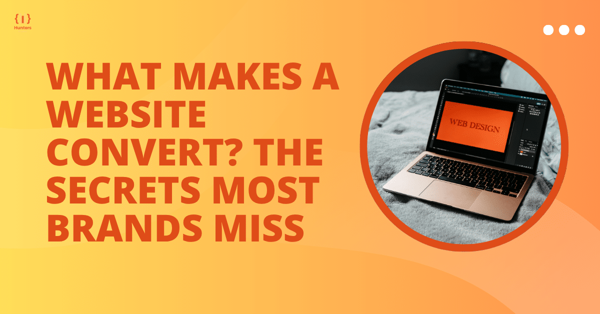 What Makes a Website Convert? The Secrets Most Brands Miss