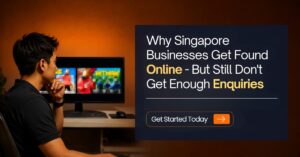Why Singapore Businesses Get Found Online - But Still Don't Get Enough Enquiries